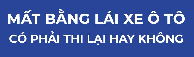 mất bằng lái xe ô tô có phải thi lại không